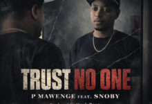 P Mawenge ft. Snoby – Trust No One