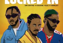 Mr Bryne ft. Kwame Yesu & Kimilist – Locked In