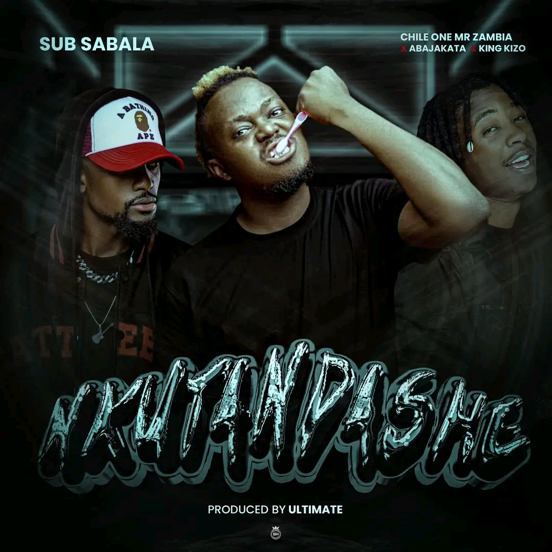 Sub sabala ft. Chile One, King kizo & J5 Abajakata - Nkutandashe
