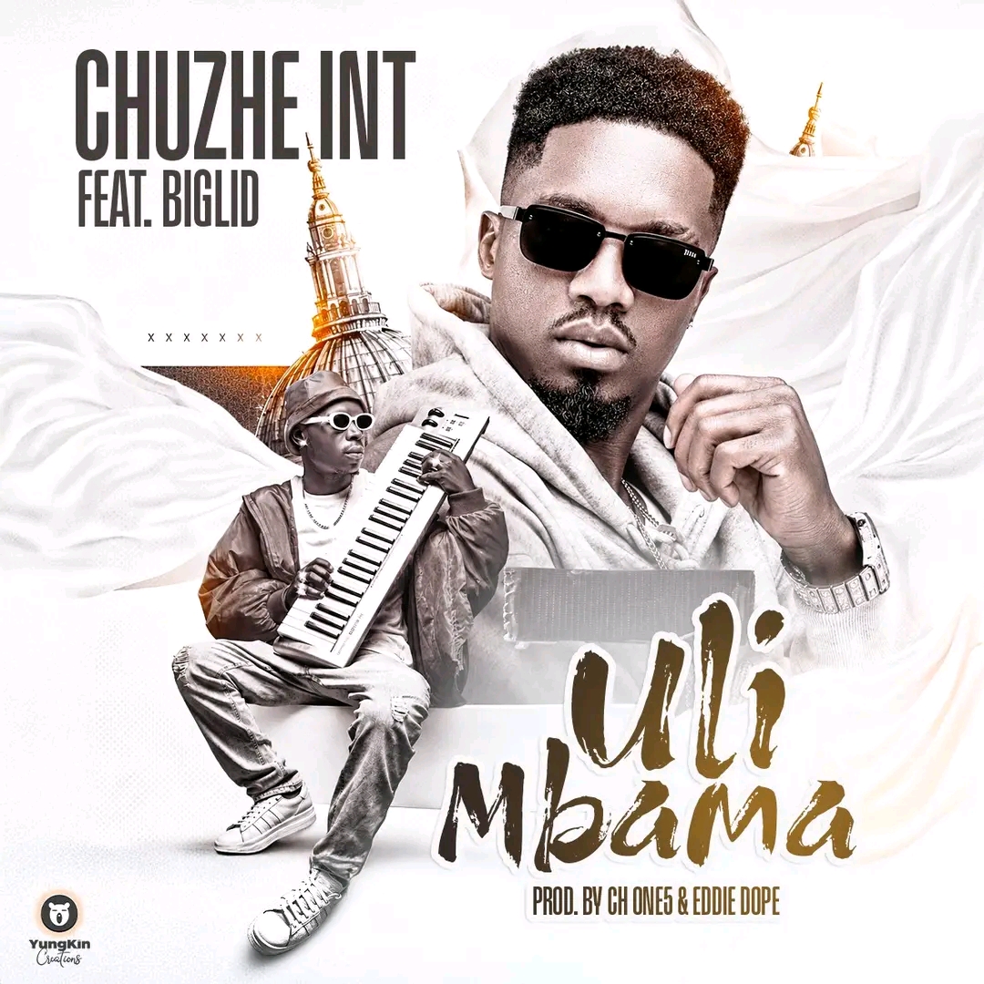 Chuzhe Int ft. Biglid - Uli Mbama