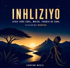 Ayah True Soul – Inhliziyo ft Moish, Thabza De Soul & Bukeka