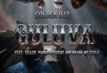 Golden DJz – GULUVA Ft Yeazie, Pianopresident & Mfana We Style
