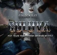 Golden DJz – GULUVA Ft Yeazie, Pianopresident & Mfana We Style