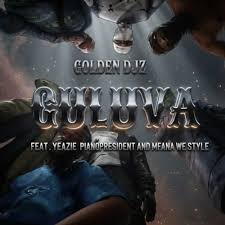 Golden DJz – GULUVA Ft Yeazie, Pianopresident & Mfana We Style