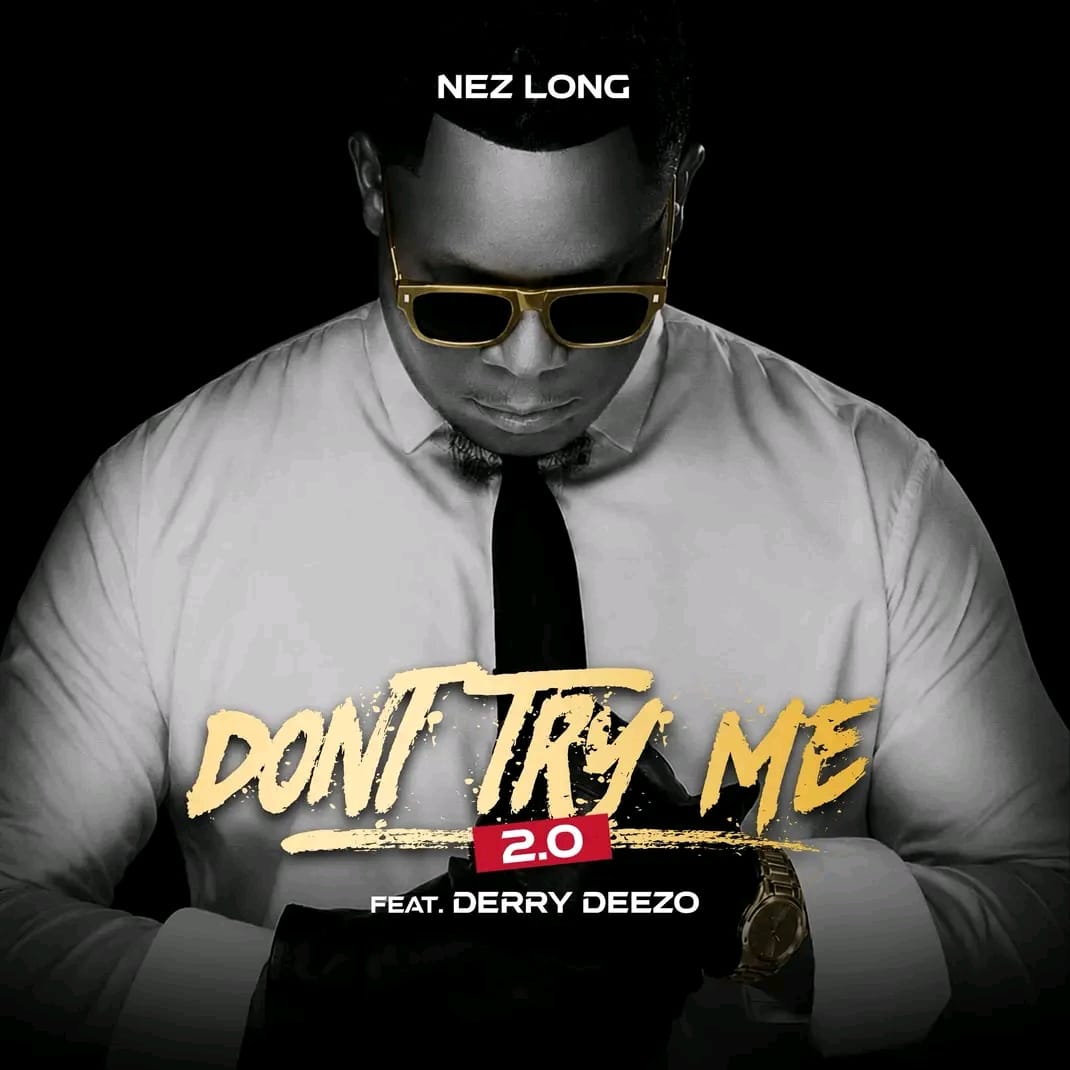 Nez Long – Don’t Try Me Ft Derry Deezzo