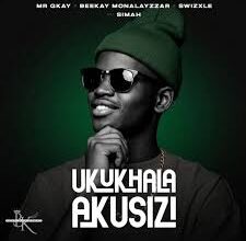 Mr Gkay – Ukukhala Akusizi ft Beekay Monalayzzar, Swizxle & Simah Nation