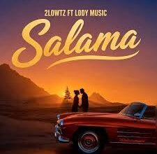 2lowtz – Salama Ft. Lody Music