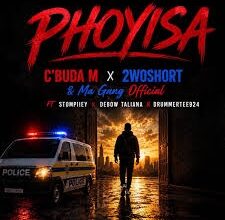 C'buda M – Phoyisa ft 2woshort , Ma Gang Official, Stompiiey, Debow Taliana & DrummeRTee924