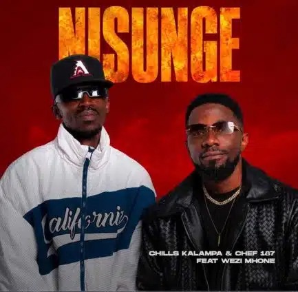 Chills Kalampa ft Chef 187 & Wezi – Nisunge