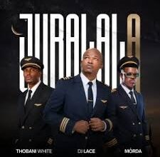 DJ Lace – Jubalala Ft MÖRDA & Thobani White