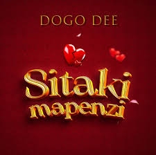 Dogo Dee – Sitaki Mapenzi