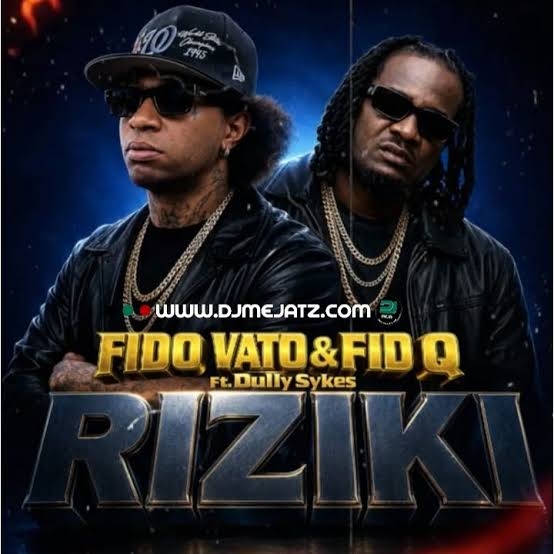 Fido Vato X Fid Q– Riziki ft Dully Sykes