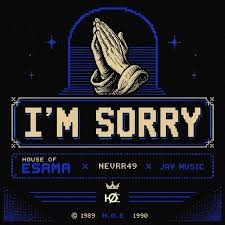 House Of ESAMA – I'm Sorry ft Nevrr49 & Jay Music