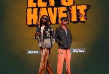 Jay Rox ft Way Dee – Lets Have It