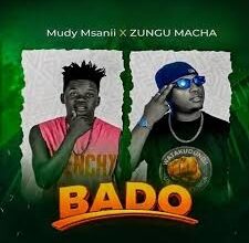 Mudy Msanii X Zungu Macha– Bado