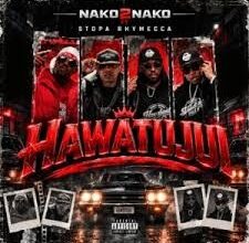 Nako2Nako Ft. Stopa Rhymecca – Hawatujui