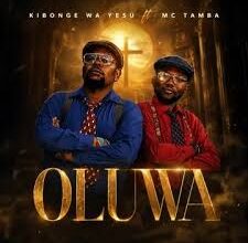 KIBONGE WA YESU – Oluwa Ft Mc Tamba
