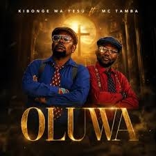 KIBONGE WA YESU – Oluwa Ft Mc Tamba