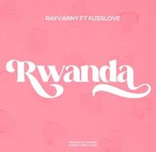 Rayvanny – Rwanda ft. Kusslove