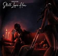 Reggie – Still Love Her