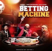 Taivina– Betting Machine Ft. Moni Centrozone & Dully Sykes