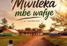 Teacher Kay – Mwileka Mbe Wafye