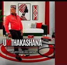 UMTHAKASHANA – Ngzokhokhela uBaba