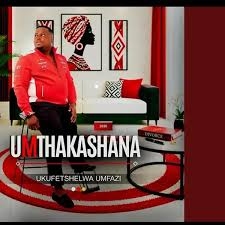 UMTHAKASHANA – Ngzokhokhela uBaba