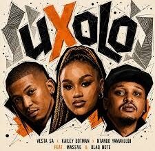 Vesta SA – uXolo Ft. Kailey Botman & Ntando Yamahlubi, Massve & Blaq Note