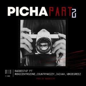 Baddest 47– Picha (Part 2) Ft. Moni Centrozone X Country Wizzy X Jaivah X 10K Degreez |