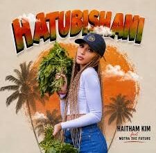 Haitham Kim– Hatubishani Ft Motra The Future
