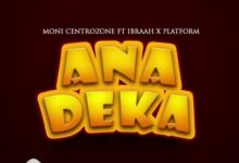 Moni Centrozone– Anadeka Ft Ibraah & Platform