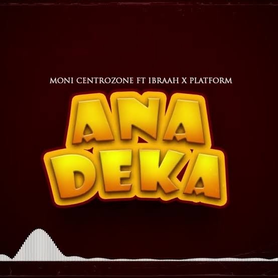 Moni Centrozone– Anadeka Ft Ibraah & Platform